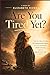 Are YOU Tired Yet?: A Faith-Based Wake-Up Call for the Woman Ready to Heal, Rise, and Live Again