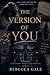 THE VERSION OF YOU: A Novel of Perception, Desire, and Identity