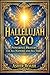 Hallelujah 300: Powerful Prayers for All Nations and All Times