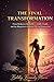 THE FINAL TRANSFORMATION: From broken to bankable - faith, credit, and the blueprint to build the life God promised you.