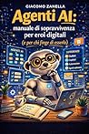 Agenti AI: Manuale di sopravvivenza per eroi digitali (e per chi finge di esserlo) (Italian Edition)