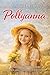 Pollyanna: A Heartwarming Story Of Hope, Kindness and Finding Joy in Every Day | Inspirational Classic Literature