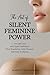 The Art of Silent Feminine Power: Live and Lead with Quiet Confidence, Clear Boundaries, Calm Presence, and Inner Authority (The Magnetic Woman Series)