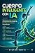 Cuerpo Inteligente con IA: Optimiza tu salud, nutrición y longevidad con el poder de la Inteligencia Artificial personalizada (Spanish Edition)