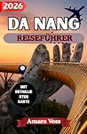 DA NANG REISEFÜHRER 2026: Insider-Geheimnisse für Vietnams malerischste Küstenstadt (German Edition)