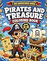 Pirates And Treasure Coloring Book: Fun and Easy Pirate Adventures with Treasure Hunts, Ships, and Ocean Scenes for Kids Ages 3–8 (Big Adventures ... & Adventure Coloring Books for Kids Ages 3–8)