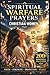 Spiritual Warfare Prayers for Christian Women: Scripture-Based Prayers to Overcome Anxiety, Fear, Spiritual Attacks, and Negative Thoughts to Find ... and Protection for Your Home and Family