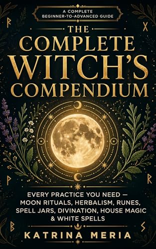The Complete Witch's Compendium: : Every Practice You Need — Moon Rituals, Herbalism, Runes, Spell Jars, Divination, House Magic & White Spells. (Kindle Edition)