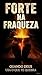 Forte na Fraqueza.: Todo do homem é força no homem contra ele mesmo. (Portuguese Edition)