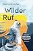 Wilder Ruf: Wie mich Huskys lehrten, meiner inneren Stimme zu vertrauen. Mit einem Vorwort von Lars Amend (German Edition)