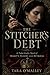 The Stitcher’s Debt: A Tudor Gothic Novel of Beauty, Blood, and Betrayal