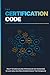 The Certification Code: How IT and Cybersecurity Professionals Use Credentials to Land Jobs, Earn More, and Build Careers That Compound