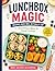 Lunchbox Magic: Picky Eater Lunch Ideas Kids Will Actually Eat | Easy School Lunch Recipes for Busy Parents: Quick & Easy Kid-Friendly Recipes for ... and Stress-Free Solutions for Picky Eaters