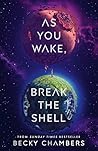 As You Wake, Break the Shell by Becky Chambers