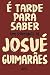 É tarde para saber