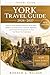 York Travel Guide 2026–2027: Street-by-Street Walking Itineraries, Route Maps, Hidden Local Experiences, Landmark Highlights, and Practical Planning System for Easy Year-Round City Exploration