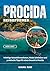 PROCIDA REISEFÜHRER 2026-2027: Wichtige Reiseinformationen, lokale Erlebnisse und praktische Tipps für einen Besuch in Procida (German Edition)
