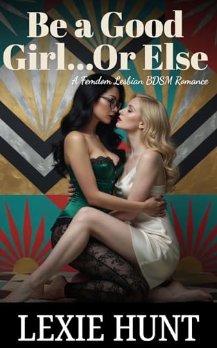Be A Good Girl, Or Else...A Femdom Lesbian BDSM Romance: Book 3 of the WLW Female Domination Sapphic Series (The Powerful Lesbian Dominatrix & the 'Straight' Submissive brat)
