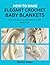 How to make Elegant Crochet Baby Blankets : Simple Projects for Beautiful and Soft Baby Gifts