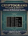 Cryptograms Volume 3: Medium - Literary & Historical Quotes: Standard Difficulty Puzzle Book Cryptograms Volume 3: Medium - Literary & Historical Quotes: Standard Difficulty Puzzle Book