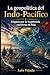 La geopolítica del Indo-Pacífico: Disputa por la hegemonía marítima en Asia (Spanish Edition)