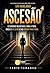 Ascensão: O caminho inegociável para o topo, onde o valor é a sua moeda mais rara. (Portuguese Edition)