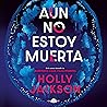 Aún no estoy muerta