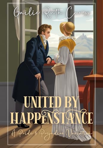 United by Happenstance: A Pride and Prejudice Variation (Variations of Pride and Prejudice Book 2)