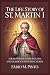 THE LIFE STORY OF ST. MARTIN I