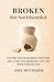 Broken But Not Discarded: Putting the Pieces Back Together and Living the Abundant Life You Were Created For