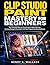 Clip Studio Paint Mastery For Beginners: The Complete Step-by-Step Guide to Digital Drawing, Painting, Manga & Illustration with Real Projects and Stunning Results