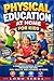 PHYSICAL EDUCATION AT HOME: Complete Program of Physical Activity for Children: Fun, Health and Learning at Home.