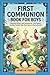 First Communion Book for Boys: Inspiring Stories, Saint Adventures, and Prayers to Help Catholic Boys Meet Jesus in the Eucharist