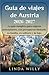 Guia de viajes de Austria 2026–2027: La guía completa para viajeros principiantes, con presupuesto limitado, en familia, en solitario y de lujo. (Spanish Edition)