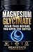 Magnesium Glycinate: Read This Before You Open the Bottle — The Complete Protocol for Deep Sleep, Calm, and Recovery