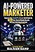 AI-POWERED MARKETER: 10x Yo...