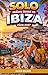 SOLO TRAVEL GUIDE To IBIZA 2026-2027: Best Beaches, Nightlife, Hotels, Budget Tips, Hidden Gems, and Safe Travel for returning and First-Time Visitors (The Ultimate Solo Travel Guide Series Book 8)