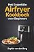 Het Essentiële Airfryer Kookboek voor Beginners: Ontdek de basistechnieken en kook moeiteloos gezonde, knapperige gerechten (Dutch Edition)