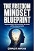The Freedom Mindset Blueprint: Simple strategies to stop overthinking, take control, and live on your own terms