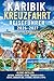 Karibik Kreuzfahrt Reiseführer 2026-2027 für Einsteiger & Fortgeschrittene : Kleine Antillen - Antigua, Barbados, Aruba, Curaçao & mehr – Häfen, Landausflüge, Strände, Routen & Tipps (German Edition)