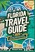 Florida Travel Guide 2025: ...