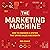 The Marketing Machine: How to Engineer a System That Drives Sales and Growth