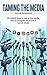 TAMING THE MEDIA: PR GUIDE: HOW TO TALK TO THE MEDIA, HAW TO NAVIGATE THE WORLD OF SOCIAL MEDIA