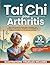 Tai Chi pour Arthritis: Des mouvements doux pour soulager les douleurs articulaires, améliorer la mobilité et réduire la raideur en 10 minutes par jour (French Edition)