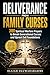 DELIVERANCE FROM FAMILY CURSES: 300 Spiritual Warfare Prayers to Break Generational Curses and Uproot Evil Foundations