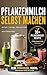 Pflanzenmilch selbst machen: Cremig, günstig, ohne Zusatzstoffe – mit den richtigen Programmen zum perfekten Ergebnis | Für 8-in-1 Pflanzenmilchbereiter (German Edition)