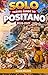 SOLO TRAVEL GUIDE To POSITANO 2026-2027: A Complete Guide to Beaches, Food, Culture, Itineraries, and Stress-Free Solo Travel (The Ultimate Solo Travel Guide Series Book 9)