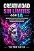 Creatividad sin Límites con IA: Desbloquea tu potencial artístico, escribe historias fascinantes y diseña el futuro con Inteligencia Artificial Generativa (Spanish Edition)