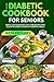 Easy Diabetic Cookbook for Seniors: Simple Low-Sugar and Low-Carb Recipes with Color Pictures for Healthy Everyday Meals