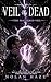 Veil of the Dead: The Shattered Veil: Not all who cross the veil return. Some are worth the price (The Veil of The Dead Book 3)